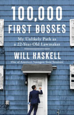 100,000 first bosses : my unlikely path as a 22-year-old lawmaker /