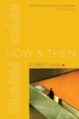Now & then : the Poet's Choice columns, 1997-2000 /