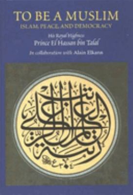To be a Muslim : Islam, peace, and democracy /