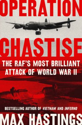 Operation Chastise : the RAF's most brilliant attack of World War II /