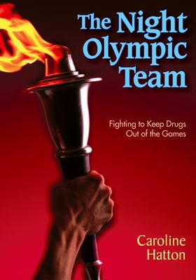 The night olympic team : fighting to keep drugs out of the games /