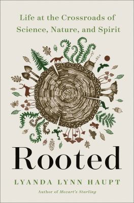 Rooted : life at the crossroads of science, nature, and spirit /