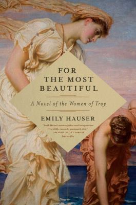For the most beautiful : a novel of the women of Troy /