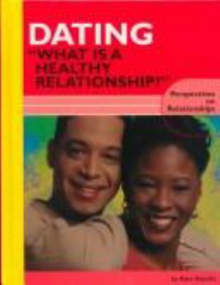 Dating : "what is a healthy relationship?" /