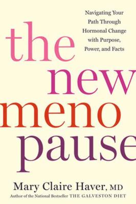 The new menopause : navigating your path through hormonal change with purpose, power, and facts / Mary Claire Haver, MD.