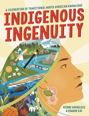 Indigenous ingenuity : a celebration of traditional North American knowledge /