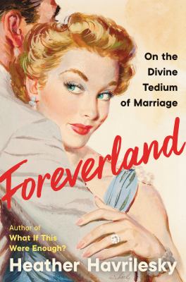 Foreverland : on the divine tedium of marriage /