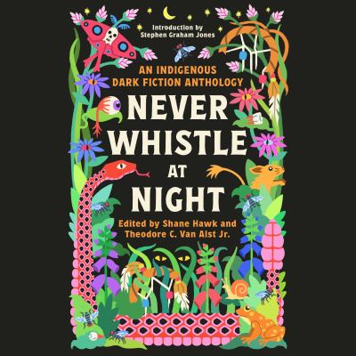 Never whistle at night [eaudiobook] : An indigenous dark fiction anthology.