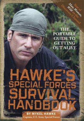 Hawke's Special Forces survival handbook : the portable guide to getting out alive /