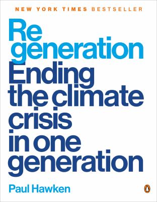 Regeneration : ending the climate crisis in one generation /