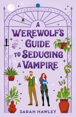 A werewolf's guide to seducing a vampire / Sarah Hawley.
