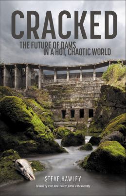 Cracked : the future of dams in a hot, chaotic world /