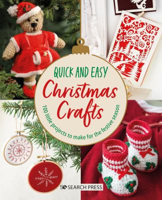Quick and easy Christmas crafts : 100 gifts & decorations to make for the festive season /