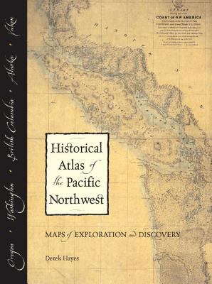 Historical atlas of the Pacific Northwest : maps of exploration and discovery : British Columbia, Washington, Oregon, Alaska, Yukon /