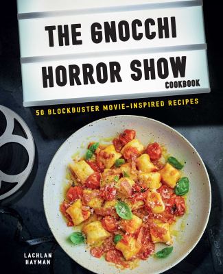 Gnocchi horror show cookbook : 50 blockbuster movie-inspired recipes /