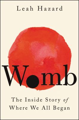 Womb : the inside story of where we all began /