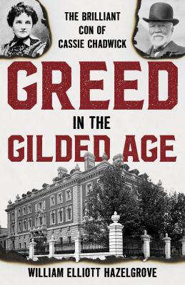 Greed in the gilded age : the brilliant con of Cassie Chadwick /