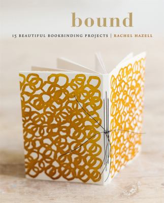 Bound : 15 beautiful bookbinding projects /
