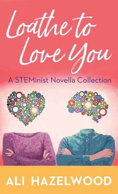 Loathe to love you : a STEMinist novella collection [large type] /
