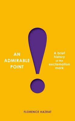 An admirable point : a brief history of the exclamation mark! /