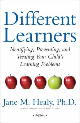 Different learners : identifying, preventing, and treating your child's learning problems /