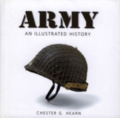Army : an illustrated history : the U.S. Army from 1775 to the 21st century /