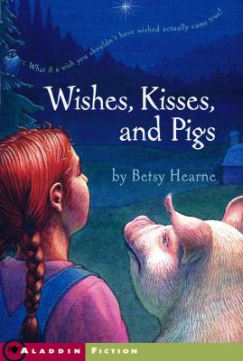Wishes, kisses, and pigs /
