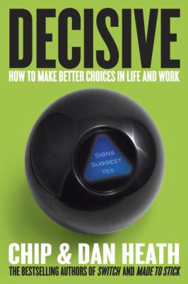 Decisive : how to make better choices in life and work /