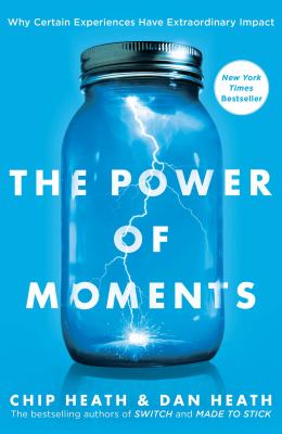 The power of moments : why certain experiences have extraordinary impact /