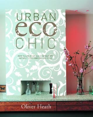 Urban eco chic : how to live in an eco-friendly way without compromising on style /