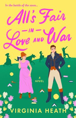 All's fair in love and war : a novel / Virginia Heath.