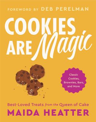 Cookies are magic : classic cookies, brownies, bars, and more /