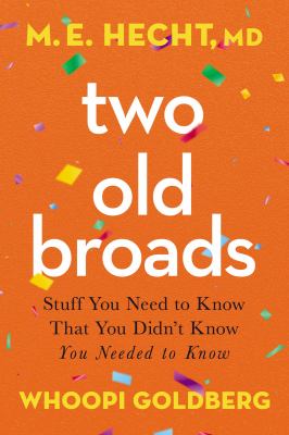 Two old broads : stuff you need to know that you didn't know you needed to know /