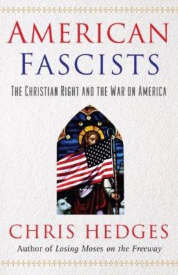 American fascists : the Christian Right and the war on America /