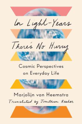 In light-years there's no hurry : cosmic perspectives on everyday life /