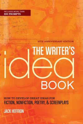The writer's idea book : how to develop great ideas for fiction, nonfiction, poetry & screenplays /