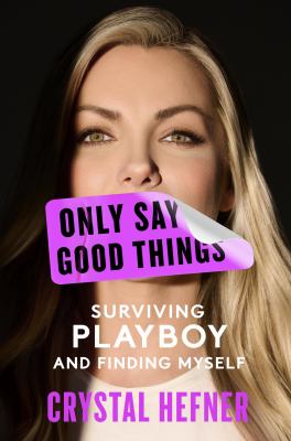 Only say good things [ebook] : Surviving playboy and finding myself.