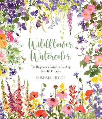 Wildflower watercolor : the beginner's guide to painting beautiful florals /