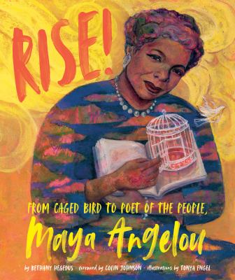 Rise! : from caged bird to poet of the people, Maya Angelou /