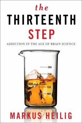 The thirteenth step : addiction in the age of brain science /