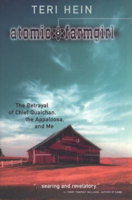 Atomic farmgirl : the betrayal of Chief Qualchan, the appaloosa, and me /