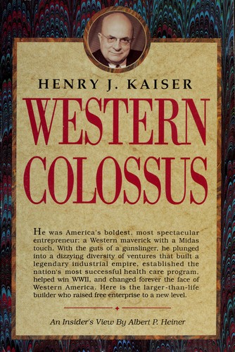 Henry J. Kaiser, Western colossus : an insider's view /