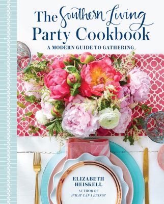The Southern Living party cookbook : a modern guide to gathering /
