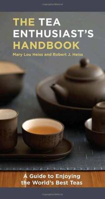 The tea enthusiast's handbook : a guide to enjoying the world's best teas /