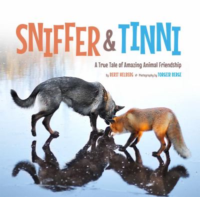 Sniffer & Tinni : a true tale of amazing animal friendship /