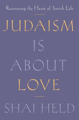 Judaism is about love : recovering the heart of Jewish life /
