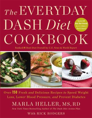 The everyday DASH diet cookbook : over 150 fresh and delicious recipes to speed weight loss, lower blood pressure, and prevent diabetes /