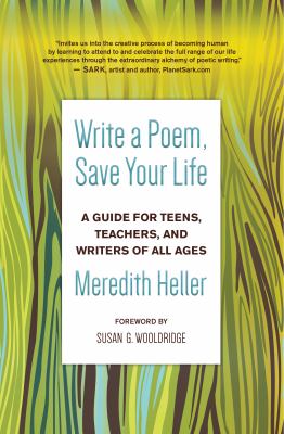 Write a poem, save your life : a guide for teens, teachers, and writers of all ages /