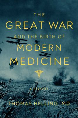 The great war and the birth of modern medicine : a history /