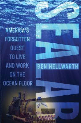 Sealab : America's forgotten quest to live and work on the ocean floor /